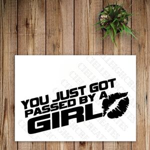 *2 for $20* You Just Got Passed By A Girl vinyl decal Sticker Handcrafted